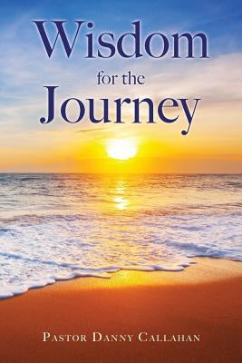 Wisdom for the Journey by Callahan, Pastor Danny