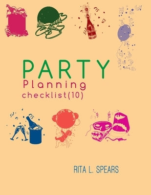 The Party Planning: Ideas, Checklist, Budget, Bar& Menu for a Successful Party (Planning Checklist10) by Spears, Rita L.