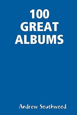 100 Great Albums by Southwood, Andrew