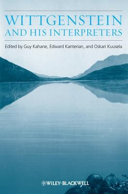 Wittgenstein and His Interpreters: Essays in Memory of Gordon Baker by Kahane, Guy