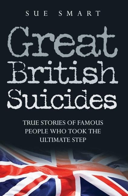 Great British Suicides by Smart, Sue
