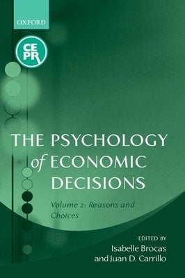 The Psychology of Economic Decisions: Volume 2: Reasons and Choices by Brocas, Isabelle