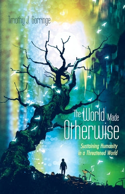 The World Made Otherwise by Gorringe, Timothy J.
