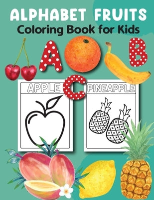 Alphabet Fruits Coloring Book for Kids 3-5: Alphabet Tracing, Letter Tracing Book, Fruits Coloring Book by Bidden, Laura