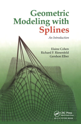 Geometric Modeling with Splines: An Introduction by Cohen, Elaine