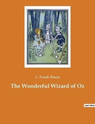The Wonderful Wizard of Oz: An American children's novel by author L. Frank Baum by Baum, L. Frank