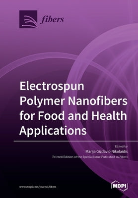 Electrospun Polymer Nanofibers for Food and Health Applications by Gizdavic-Nikolaidis, Marija