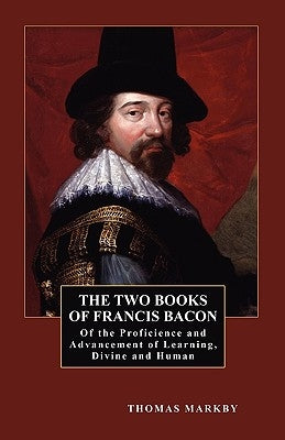 The Two Books of Francis Bacon: Of the Proficience and Advancement of Learning, Divine and Human by Bacon, Francis