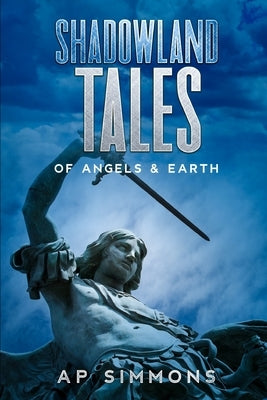 Shadowland Tales: of Angels & Earth by Simmons, A. P.