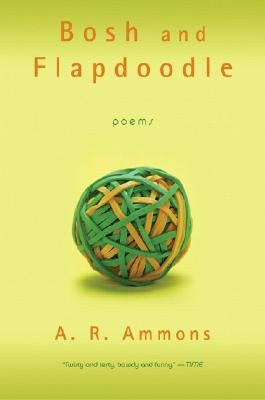 Bosh and Flapdoodle: Poems by Ammons, A. R.