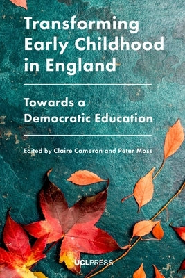 Transforming Early Childhood in England: Towards a Democratic Education by Cameron, Claire