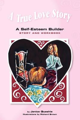 A True Love Story: A Self-Esteem Builder Story and Workbook by Quashie, Janice