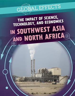 The Impact of Science, Technology, and Economics in Southwest Asia and North Africa by Honders, Christine