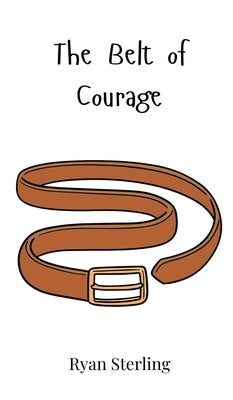 The Belt of Courage by Sterling, Ryan