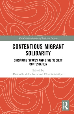 Contentious Migrant Solidarity: Shrinking Spaces and Civil Society Contestation by Della Porta, Donatella
