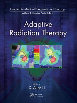 Adaptive Radiation Therapy by Li, X. Allen