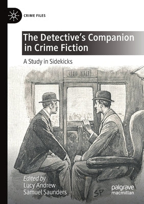 The Detective's Companion in Crime Fiction: A Study in Sidekicks by Andrew, Lucy