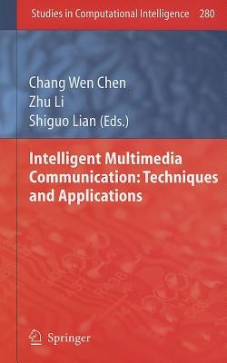 Intelligent Multimedia Communication: Techniques and Applications by Chen, Chang Wen