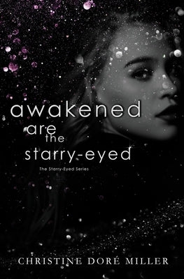 Awakened Are the Starry-Eyed by Miller, Christine Doré