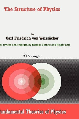 The Structure of Physics by Weizsäcker, Carl F. Von