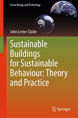 Sustainable Buildings for Sustainable Behaviour: Theory and Practice by Clarke, John Lester