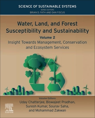Water, Land, and Forest Susceptibility and Sustainability, Volume 2: Insight Towards Management, Conservation and Ecosystem Services by Chatterjee, Uday