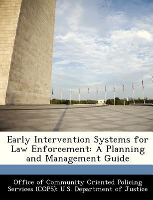 Early Intervention Systems for Law Enforcement: A Planning and Management Guide by Office of Community Oriented Policing Se