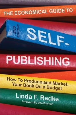 The Economical Guide to Self-Publishing: How to Produce and Market Your Book on a Budget by Radke, Linda