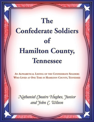 The Confederate Soldiers of Hamilton County, Tennessee by Hughes, Nathaniel