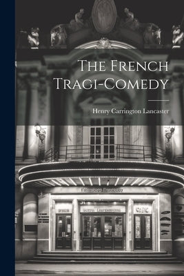 The French Tragi-comedy by Lancaster, Henry Carrington