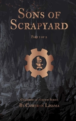 Sons of Scrapyard Part 1 of 2 by Lisama, Cameron