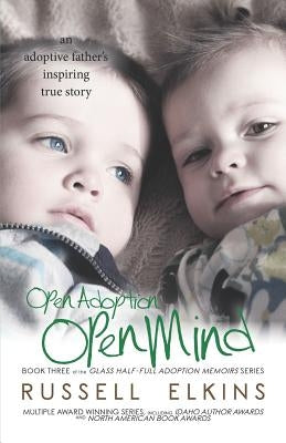 Open Adoption, Open Mind: (book 3) an Adoptive Father's Inspiring True Story by Lovell, Jenna