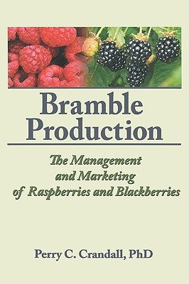 Bramble Production: The Management and Marketing of Raspberries and Blackberries by Crandall, Perry C.