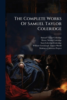 The Complete Works Of Samuel Taylor Coleridge: Notes And Lectures Upon Shakespeare, And Some Of The Old Poets And Dramatists, With Other Literary Rema by Coleridge, Samuel Taylor