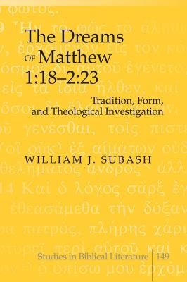 The Dreams of Matthew 1: 18-2:23: Tradition, Form, and Theological Investigation by Gossai, Hemchand