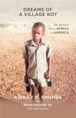 Dreams of a Village Boy: My Journey from Africa to America by Shumba, Ashley R.