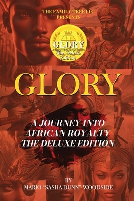 Glory A Journey Into African Royalty ( The Deluxe Edition): Into African Royalty ( The Deluxe Edition) by Woodside, Mario Sasha Dunn