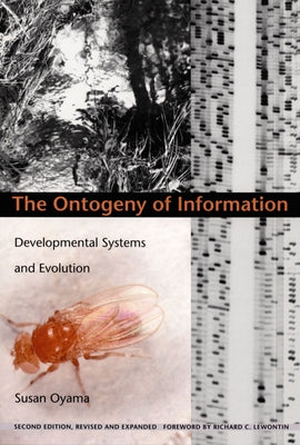 The Ontogeny of Information: Developmental Systems and Evolution by Oyama, Susan