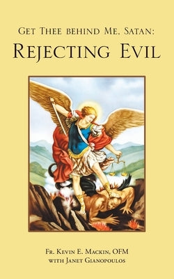 Get Thee Behind Me, Satan: Rejecting Evil by Mackin Ofm, Kevin E.