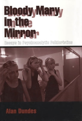 Bloody Mary in the Mirror: Essays in Psychoanalytic Folkloristics by Dundes, Alan