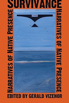 Survivance: Narratives of Native Presence by Vizenor, Gerald