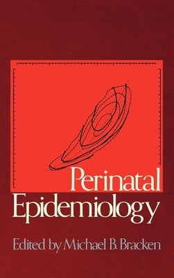Perinatal Epidemiology by Bracken, Michael B.