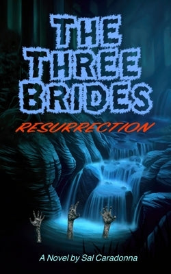 The Three Brides - Resurrection: A Vampire Thriller, Adventure, Fiction and Horror Story by Caradonna, Sal