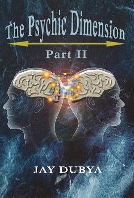 The Psychic Dimension, Part II by Dubya, Jay