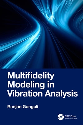 Multifidelity Modeling in Vibration Analysis by Ganguli, Ranjan
