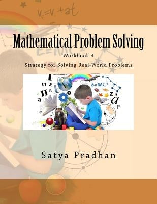 Mathematical Problem Solving Workbook 4: Strategy for Solving Real-World Problems by Pradhan, Satya