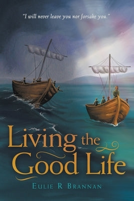 Living the Good Life by Brannan, Eulie R.
