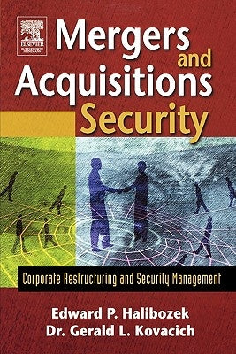 Mergers and Acquisitions Security: Corporate Restructuring and Security Management by Halibozek, Edward