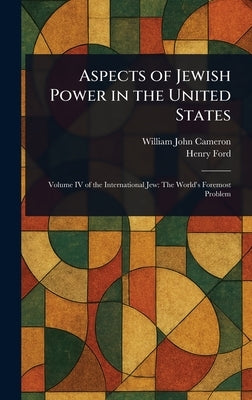 Aspects of Jewish Power in the United States by Cameron, William John