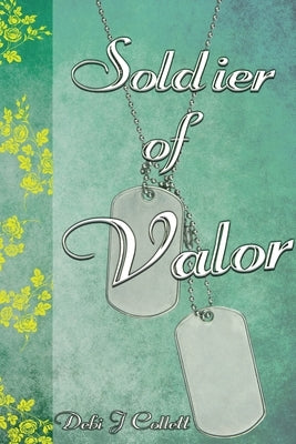 Soldier of Valor by Collett, Debbi